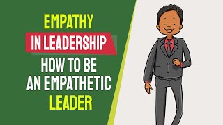 Empathy in Leadership How to Be an Empathetic Leader [upl. by Lucey]