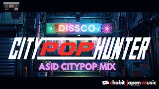 CITY POP HUNTER  ASID CITYPOP MIX TAPE [upl. by Magnolia]