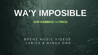 WAY IMPOSIBLE  JUN GAMBOA LYRICS [upl. by Ytnom]