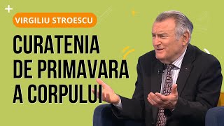 dr Virgiliu Stroescu  CURĂȚENIA DE PRIMĂVARĂ A CORPULUI [upl. by Akiret]