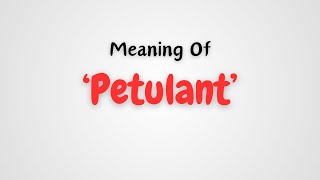 What is the meaning of Petulant [upl. by Eyahsal]