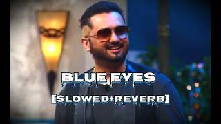 Blue eyes  slowedreverb  honey singh song blueeyes honeysingh [upl. by Seligman]