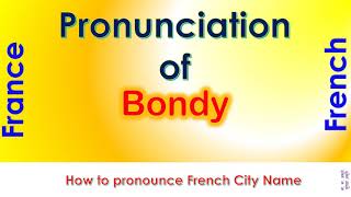 Bondy  How to pronounce Bondy SeineSaintDenis ÎledeFrance in French accent [upl. by Latton650]