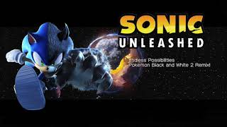 Endless Possibilities  Sonic Unleashed Pokemon BampW2 Remix [upl. by Swirsky192]