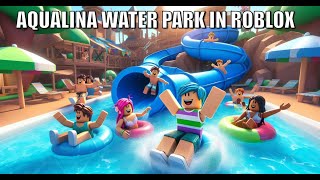 A Day at Aqualina Water Park in Roblox [upl. by Rehotsirhc]