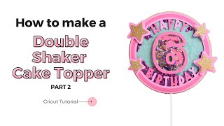 How to make a shaker cake topper with Cricut  Part 2 [upl. by Buehler332]