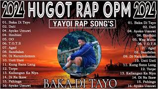 Baka Di Tayo  Yayoi Songs 2024  Best HUGOT Rap Love Songs Trending 2024 [upl. by Annavoeg703]