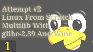 Part 1  ATTEMPT NO2 Linux From Scratch Multilib With glibc239 And Wine [upl. by Ahsimac]