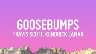 Travis Scott  goosebumps Lyrics ft Kendrick Lamar [upl. by Nagaek]