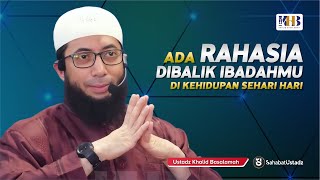 Rahasia Dibalik Ibadahmu Dalam Kehidupan Sehari Hari  Ust Khalid Basalamah [upl. by Eniamsaj207]