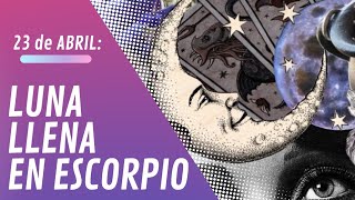 23 de abril LUNA LLENA EN ESCORPIO 🦂 [upl. by Harwin]