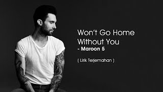 Maroon 5  Wont Go Home Without You Lyrics  Lirik Terjemahan [upl. by Htiffirg898]