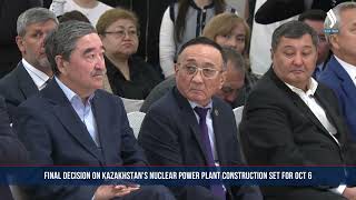 Final decision on Kazakhstan’s nuclear power plant construction set for Oct 6  News Silk way TV [upl. by Oeflein997]