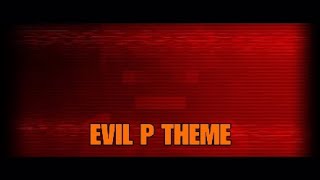 EVIL P THEME [upl. by Grazia]