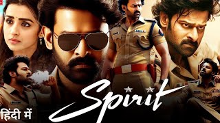 Spirit Full Movie Hindi Dubbed 2024 Release Update  Prabhas New Movie  Review Full Top Starcast [upl. by Dorin]