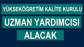 YÜKSEKÖĞRETİM KALİTE KURULU UZMAN YARDIMCISI ALACAK [upl. by Haiacim251]