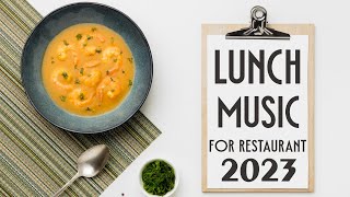 Lunch music for restaurant  2023 Instrumental Lunchtime Playlist [upl. by Melentha]