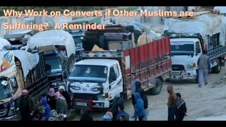 Why Work on Converts if Other Muslims are Suffering A Remider [upl. by Adner]