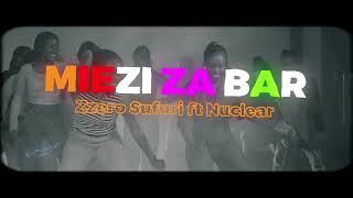 ZZERO SUFURI FT NUCLEAR  MIEZI ZA BAR OFFICIAL LYRICS VIDEO for skiza tune dial 860291 [upl. by Itoc318]