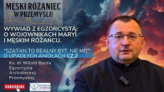 Egzorcysta o Wojownikach Maryi Męskim RóżańcuCz2 o upadłych aniołachSzatan to realny bytnie mit [upl. by Eiramadnil641]