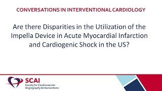 Conversations in Interventional Cardiology Disparities in using Impella Device in AMI and Shock [upl. by Lebatsirhc]