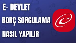 Borç Sorgulama Nasıl Yapılır  EDevlet Borç Sorgulama [upl. by Nnaarat]