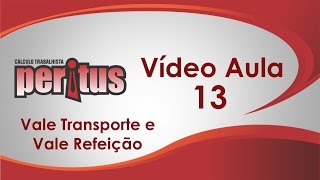 Peritus 6 0 Vídeo Aula 13 Vale Transporte e Refeição [upl. by Ahsinrad64]