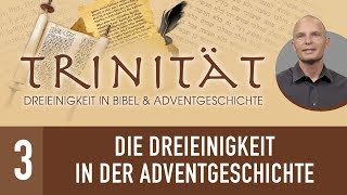 3 Die Dreieinigkeit in der Adventgeschichte  TRINITÄT  René Gehring [upl. by Rezzani]