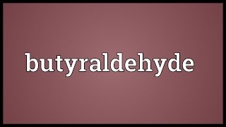 Butyraldehyde Meaning [upl. by Rockefeller]