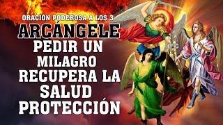 Oración a los 3 ARCÁNGELES para pedir un milagro recupera la saludprotecciónbendicionesabundancia [upl. by Acsot360]