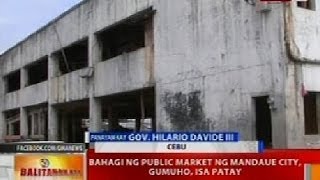 BT Bahagi ng public market ng Mandaue Cebu gumuho 1 patay [upl. by Archaimbaud371]