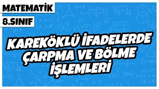 8 Sınıf Matematik  Kareköklü İfadelerde Çarpma ve Bölme İşlemleri  2022 [upl. by Itirahc]