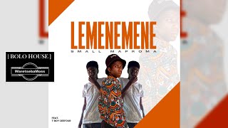 SMALL MAPROMA  LEMENEMENE Feat T BOY CEEFOUR [upl. by Ahsenyt563]