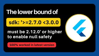 🚫 Error The lower bound of quotsdk 270  300quot must be 2120 or higher to enable null safety [upl. by Merwin]