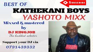 KATHEKANI BOYS¦¦YASHOTO MIXX¦¦DJ KINGJOB [upl. by Enihpets]