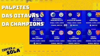 A CHAMPIONS LEAGUE TÃ DE VOLTA QUEM VAI AVANÃ‡AR PARA AS QUARTAS DE FINAL PALPITAMOS [upl. by Znarf]