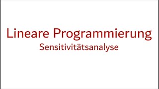 6d Lineare Programmierung Sensitivitätsanalyse [upl. by Robina250]