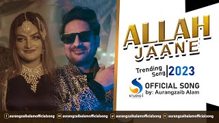 Allah Jaane  Full Song  Cover Aurangzaib Alam Official Song [upl. by Sauder382]