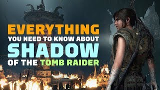 Shadow of the Tomb Raider Everything You Need to Know [upl. by Sarilda61]