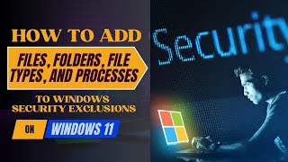 How to Add Files Folders File Types and Processes to Windows Security Exclusions on Windows 11 [upl. by Carlock]