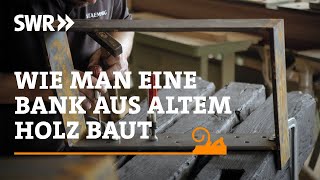 Wie man eine Bank aus altem Holz baut  SWR Handwerkskunst [upl. by Enaffit]