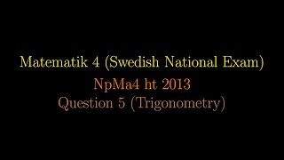 TRIGONOMETRY in Swedish National Exams NpMa4 ht 2013 Question 5 shorts [upl. by Odlanor178]