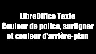 LibreOffice Texte  Couleur de police surligner et couleur darrière plan [upl. by Yesteb159]