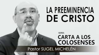 “LA PREEMINENCIA DE CRISTO”  Pastor Sugel Michelén Predicaciones estudios bíblicos [upl. by Arual]