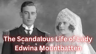 The Scandalous Life of Lady Edwina Mountbatten [upl. by Idoux]