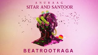 Anuraag  Sitar and Santoor  Melam  Indian Instrumental Music  BeatRootRaga [upl. by Nonregla]