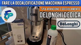 Decalcificazione DeLonghi Dedica con spia arancione e gocciolamento [upl. by Grover]