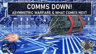 COMMS DOWN ASYMMETRIC WARFARE AND WHAT COMES NEXT [upl. by Munn]