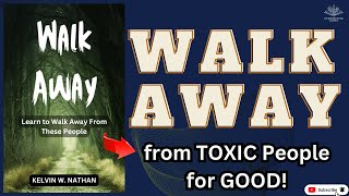 WALK AWAY FROM TOXIC PEOPLE FOR GOOD  by KELVIN W NATHAN [upl. by Ayt]