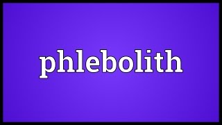 Phlebolith Meaning [upl. by Duong]